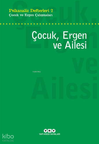 Çocuk, Ergen ve Ailesi; Psikanaliz Defterleri 2