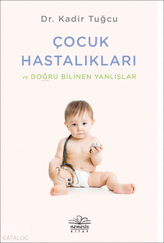 Çocuk Hastalıkları ve Doğru Bilinen Yanlışlar