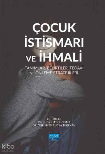 Çocuk İstismarı ve İhmali - Tanımlar, Belirtiler, Tedavi ve Önleme Stratejileri