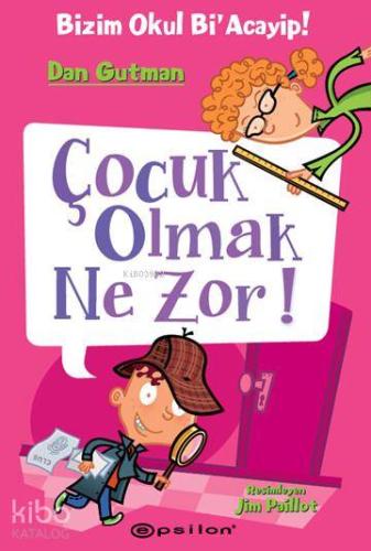 Çocuk Olmak Ne Zor!; Bizim Okul Bi'Acayip! - Kitapiks.com
