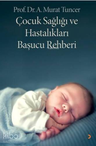 Çocuk Sağlığı ve Hastalıkları Başucu Rehberi