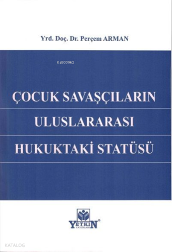 Çocuk Savaşçıların Uluslararası Hukuktaki Statüsü