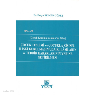 Çocuk Teslimi Ve Çocukla Kişisel İlişki Kurulmasına Dair İlâmların Ve Tedbir Kararlarının Yerine Getirilmesi