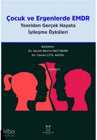 Çocuk ve Ergenlerde EMDR Teoriden Gerçek Hayata İyileşme Öyküleri