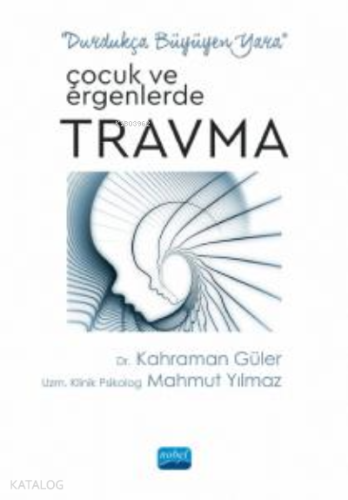 Çocuk ve Ergenlerde Travma ;“Durdukça Büyüyen Yara” - Kitapiks.com