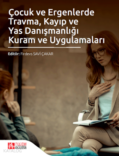 Çocuk ve Ergenlerde Travma, Kayıp ve Yas Danışmanlığı Kuram ve Uygulamaları