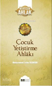 Çocuk Yetiştirme Ahlakı; Muhteşem Ahlak Serisi 3