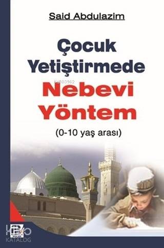 Çocuk Yetiştirmede Nebevi Yöntem; 0-10 Yaş Arası - Kitapiks.com