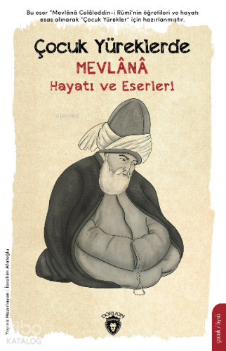 Çocuk Yüreklerde Mevlana;Hayatı ve Eserleri