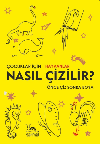 Çocuklar İçin Hayvanlar Nasıl Çizilir ?;Önce Çiz Sonra Boya - Kitapiks