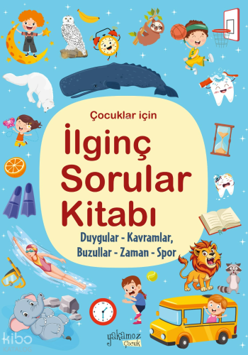 Çocuklar İçin İlginç Sorular Kitabı;Duygular - Kavramlar - Buzullar - Zaman - Spor