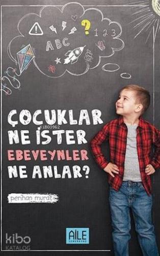 Çocuklar Ne İster Ebevenler Ne Anlar? - Kitapiks.com