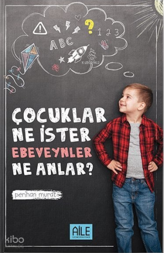 Çocuklar Ne İster Ebevenler Ne Anlar?