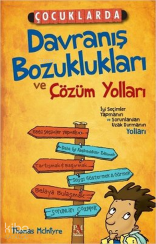 Çocuklarda Davranış Bozuklukları ve Çözüm Yolları ;İyi Seçimler Yapmanın ve Sorunlardan Uzak Durmanın Yolları