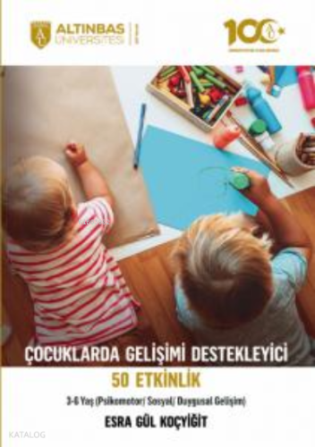 Çocuklarda Gelişimi Destekleyici 50 Etkinlik;(Psikomotor/Sosyal/Duygusal Gelişim) 3-6 Yaş