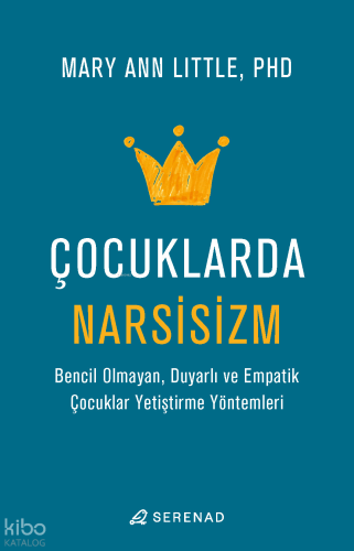 Çocuklarda Narsisizm;Bencil Olmayan, Duyarlı ve Empatik Çocuklar Yetiştirme Yöntemleri