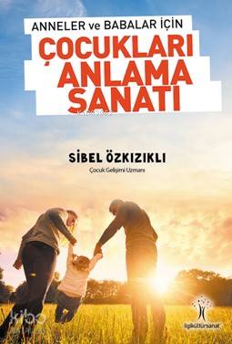 Çocukları Anlama Sanatı; Anneler ve Babalar için