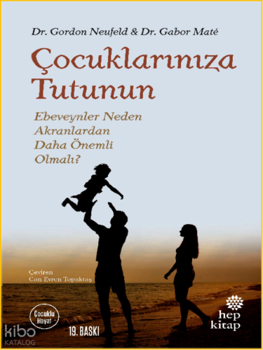 Çocuklarınıza Tutunun; Ebeveynler Neden Akranlardan Daha Önemli Olmalı?