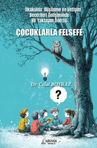Çocuklarla Felsefe;İlkokulda Düşünme ve İletişim Becerileri Gelişiminde Bir Yaklaşım Önerisi