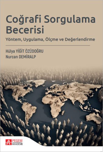 Coğrafi Sorgulama Becerisi;Yöntem, Uygulama, Ölçme ve Değerlendirme