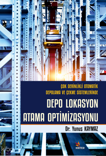 Çok Derinlikli Otomatik Depolama ve Çekme Sistemlerinde Depo Lokasyon Atama Optimizasyonu