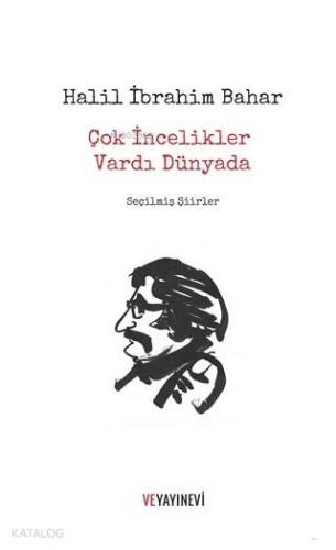 Çok İncelikler Vardı Dünyada; Seçilmiş Şiirler