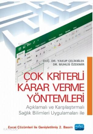 Çok Kriterli Karar Verme Yöntemleri; Açıklamalı ve Karşılaştırmalı Sağlık Bilimleri Uygulamaları ile
