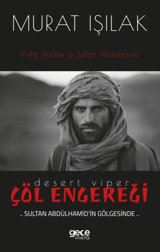 Çöl Engereği;Sultan Abdülhamid’in Gölgesinde
