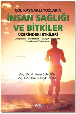 Çöl Kaynaklı Tozların İnsan Sağlığı ve Bitkiler Üzerindeki Etkileri; Adıyaman - Diyarbakır- Elazığ ve Şanlıurfa Örnekleri Üzerinden