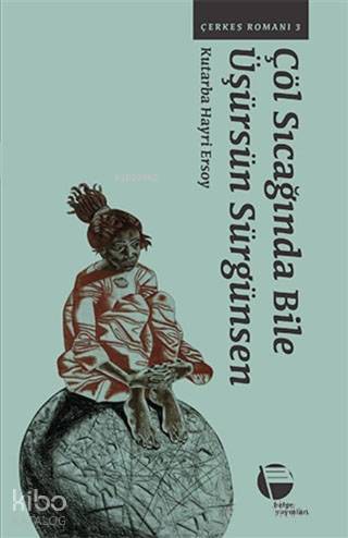 Çöl Sıcağında Bile Üşürsün Sürgünsen