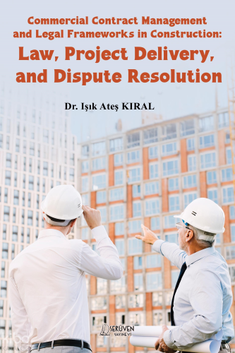 Commercial Contract Management and Legal Frameworks in Construction;Law, Project Delivery, and Dispute Resolution