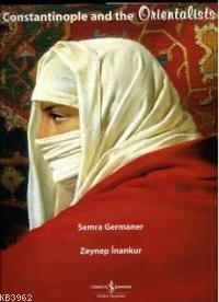 Constantinople and the Orientalists (Ciltli)