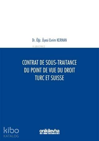 Contrat De Sous-Traitance Du Point De Vue Du Droit Turc Et Suisse