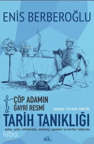 Çöp Adamın Gayri Resmi Tarih Tanıklığı; Söyleşi: Gürkan Hacır