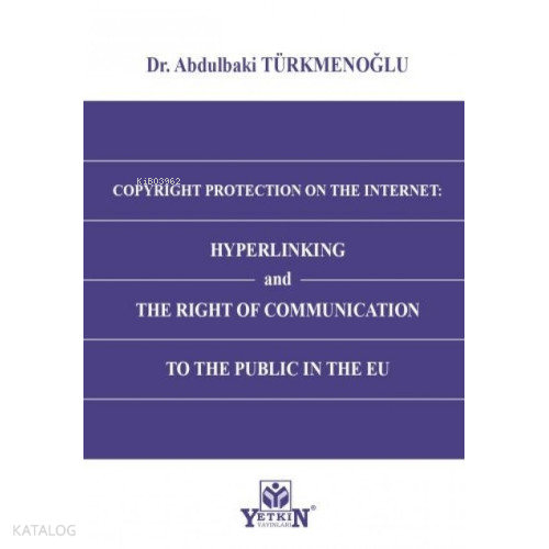Copyright Protection On The Internet: Hyperlinking and The Right of Communication to The Public In The EU