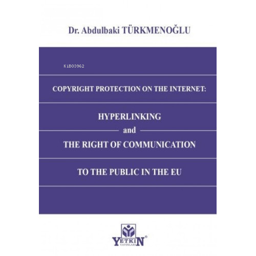 Copyright Protection On The Internet: Hyperlinking and The Right of Communication to The Public In The EU