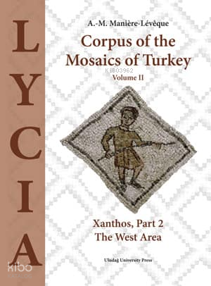 Corpus of the Mosaics of Turkey Volume II (Ciltli);Xanthos, Part 2 - The West Area