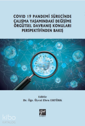 Covid 19 Pandemi Sürecinde Çalışma Yaşamındaki Değişime Örgütsel Davranış Konuları Perspektifinden Bakış
