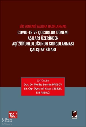 Covid-19 ve Çocukluk Dönemi Aşıları Üzerinden Aşı Zorunluluğunun Sorgulanması Çalıştay Kitabı