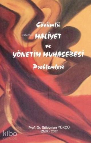 Çözümlü Maliyet ve Yönetim Muhasebesi Problemleri