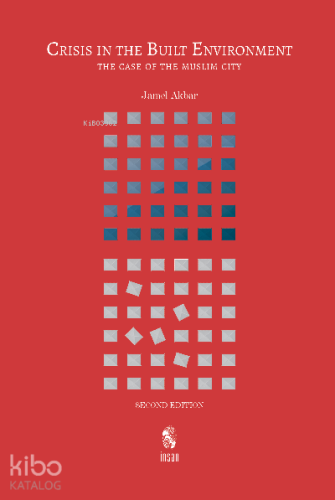Crisis in the Built Environment (Second Edition);The Case of the Muslim City