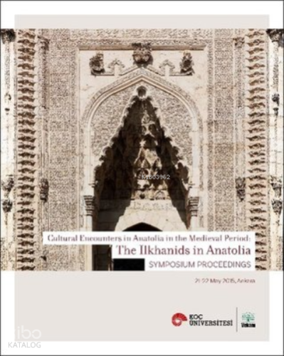 Cultural Encounters İn Anatolia İn The Medieval Period: The Ilkhanids 