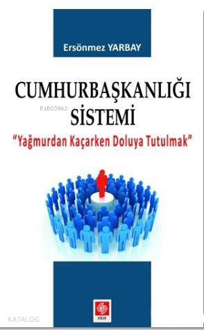 Cumhurbaşkalığı Sistemi; Yağmurdan Kaçarken Doluya Tutulmak