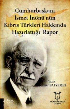 Cumhurbaşkanı İsmet İnönü'nün Kıbrıs Türkleri Hakkında Hazırlattığı Rapor