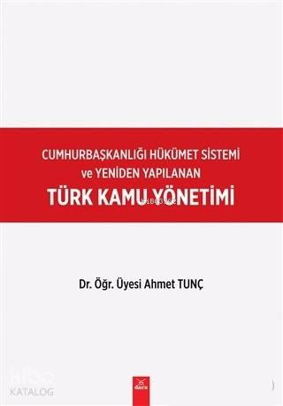 Cumhurbaşkanlığı Hükümet Sistemi ve Yeniden Yapılanan Türk Kamu Yönetimi