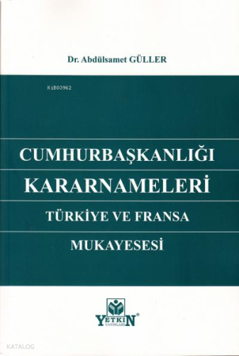 Cumhurbaşkanlığı Kararnameleri ;Türkiye ve Fransa Mukayesesi