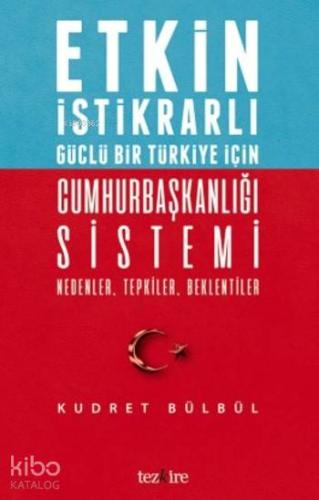 Cumhurbaşkanlığı Sistemi Nedenler Tepkiler Beklentiler; Etkin İstikrarlı Güçlü Bir Türkiye için