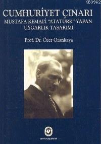 Cumhuriyet Çınarı; Mustafa Kemal'i "Atatürk" Yapan Uygarlık Tasarımı