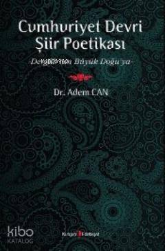 Cumhuriyet Devri Şiir Poetikası; Dergah'tan Büyük Doğu'ya