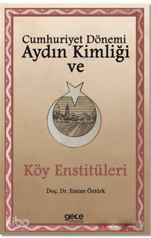 Cumhuriyet Dönemi Aydın Kimliği ve Köy Enstitüleri - Kitapiks.com
